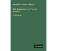 The Reminiscences of Sir Henry Hawkins: in large print