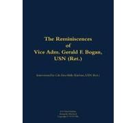 The Reminiscences Of Vice Adm. Gerald F. Bogan, Usn (Ret.)