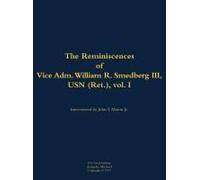 The Reminiscences Of Vice Adm. William R. Smedberg Iii, Usn (Ret.), Vol. I