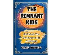 The Remnant Kids: God Made You on Purpose for a Purpose - A Generation Called to Stand