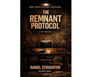 THE REMNANT PROTOCOL: Trust is an illusion. Escape is impossible. And the truth is the deadliest weapon of all.
