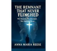 THE REMNANT THAT NEVER FLINCHED: We Stayed, We burned, We did not Bow