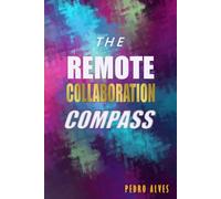 THE REMOTE COLLABORATION COMPASS: Navigating Intercultural Communication in Distributed IT Teams
