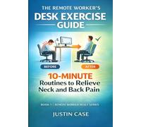 The Remote Worker’s Desk Exercise Guide: 10-Minute Routines to Relieve Neck and Back Pain