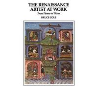 The Renaissance Artist At Work: From Pisano To Titian