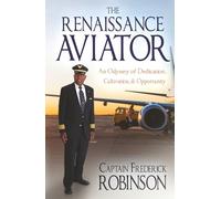 The Renaissance Aviator: An Odyssey of Dedication, Cultivation, and Opportunity