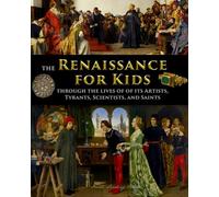 The Renaissance for Kids through the Lives of its Artists, Tyrants, Scientists, and Saints