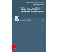 The Renaissance Papacy's Projects Of Religious Reform Between Ancient Christianity And "Catholic Orientalism