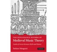 The Renaissance Reform of Medieval Music Theory: Guido of Arezzo Between Myth and History Mengozzi, Stefano (Auteur)