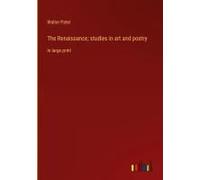 The Renaissance; Studies In Art And Poetry