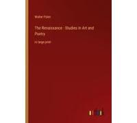 The Renaissance - Studies In Art And Poetry