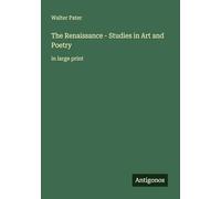 The Renaissance - Studies in Art and Poetry: in large print
