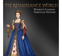 The Renaissance World Women's Fashion Through History: An Elegant Adult Coloring Book Exploring Style, Design, and Culture