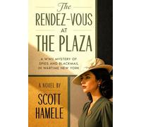 The Rendez-Vous at The Plaza: A WWII Mystery of Spies and Blackmail in Wartime New York