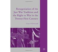 The Renegotiation Of The Just War Tradition And The Right To War In The Twenty-First Century