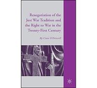 The Renegotiation of the Just War Tradition and the Right to War in the Twenty-First Century Cian O'driscoll (Auteur)
