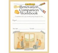 The Renovation Companion Workbook: Your creative space to dream, plan, design and document your renovation journey. One project at a time.