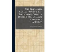 The Renowned Collection of First Editions of Charles Dickens and William Makepeace Thackeray