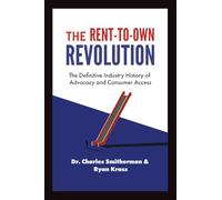 The Rent-To-Own Revolution: A Definitive History of Advocacy and Consumer Access