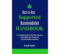 The Rent-to-Rent Supported Accommodation Handbook: A Complete Guide to Starting, Running, and Scaling Your Supported Accommodation Business
