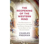 The Reopening of the Western Mind: The Resurgence of Intellectual Life from the End of Antiquity to the Dawn of the Enlightenment