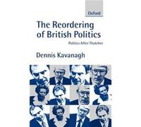 Dennis Kavanagh The Reordering of British Politics (Poche)