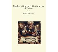 The Repairing and Restoration of Violins