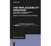 The Replaceability Paradigm: Replacement And Irreplaceability From Dante To Deepdream: 26 (Culture & Conflict, 26)