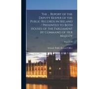 The ... Report Of The Deputy Keeper Of The Public Records In Ireland / Presented To Both Houses Of The Parliament By Command Of Her Majesty; Rep. 27-30