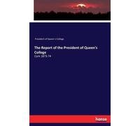 The Report Of The President Of Queen's College