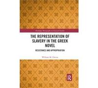 The Representation of Slavery in the Greek Novel by William M. Owens William M. Owens (Auteur)