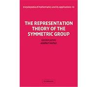 The Representation Theory of the Symmetric Group, Encyclopedia of Mathematics and Its Applications Adalbert Kerber, G. D. James (Auteur)