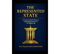 THE REPRESENTED STATE: Toward a General Theory of Legal Representation in the Digital Age