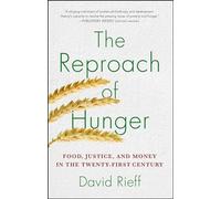The Reproach of Hunger: Food, Justice, and Money in the Twenty-First Century