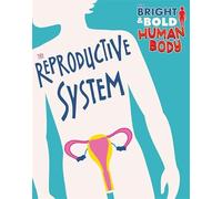 The Reproductive System (The Bright and Bold Human Body)