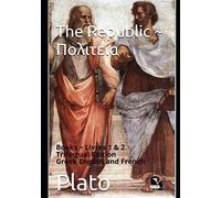 The Republic ~ Πολιτεία: Books ~ Livres 1 & 2 ----- Trilingual Edition Greek English and French