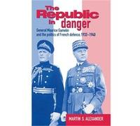 The Republic in Danger - Martin S. University of Southampton Alexander - Cambridge University Press - Livre en Anglais - Hardback Martin S. University of Southampton AlexanderMartin S. University of S