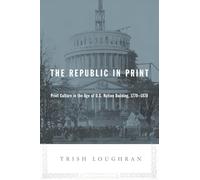 The Republic in Print: Print Culture in the Age of U.S. Nation Building, 1770-1870