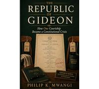 THE REPUBLIC OF GIDEON: How One Courtship Became a Constitutional Crisis