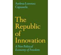 The Republic of Innovation: A New Political Economy of Freedom