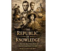 The Republic of Knowledge: How One Man’s Vision Built America’s Land-Grant Universities