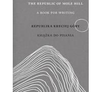 The Republic of Mole Hill Republika Kreciej Góry - Lidia Rozmus (littérature, journaux et mémoires en polonais)