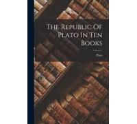 The Republic Of Plato In Ten Books