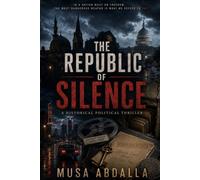 THE REPUBLIC OF SILENCE: A Historical Political Thriller