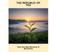 The Republic Of Tea: How An Idea Became A Business