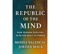 The Republic of the Mind: How Reason Survives in an Age Built to Forget