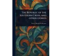 The Republic Of The Southern Cross, And Other Stories