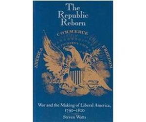 The Republic Reborn, New Studies in American Intellectual and Cultural History Steven Watts (Auteur)