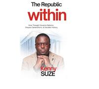 The Republic Within: How Thought Governs Nations, Shapes Generations, & Decides History