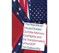 The Republican House Divided Civil War Memory, Civil Rights, and the Transformation of the GOP - Tim Galsworthy - University of South Carolina Press - ebook (ePub) - Livre